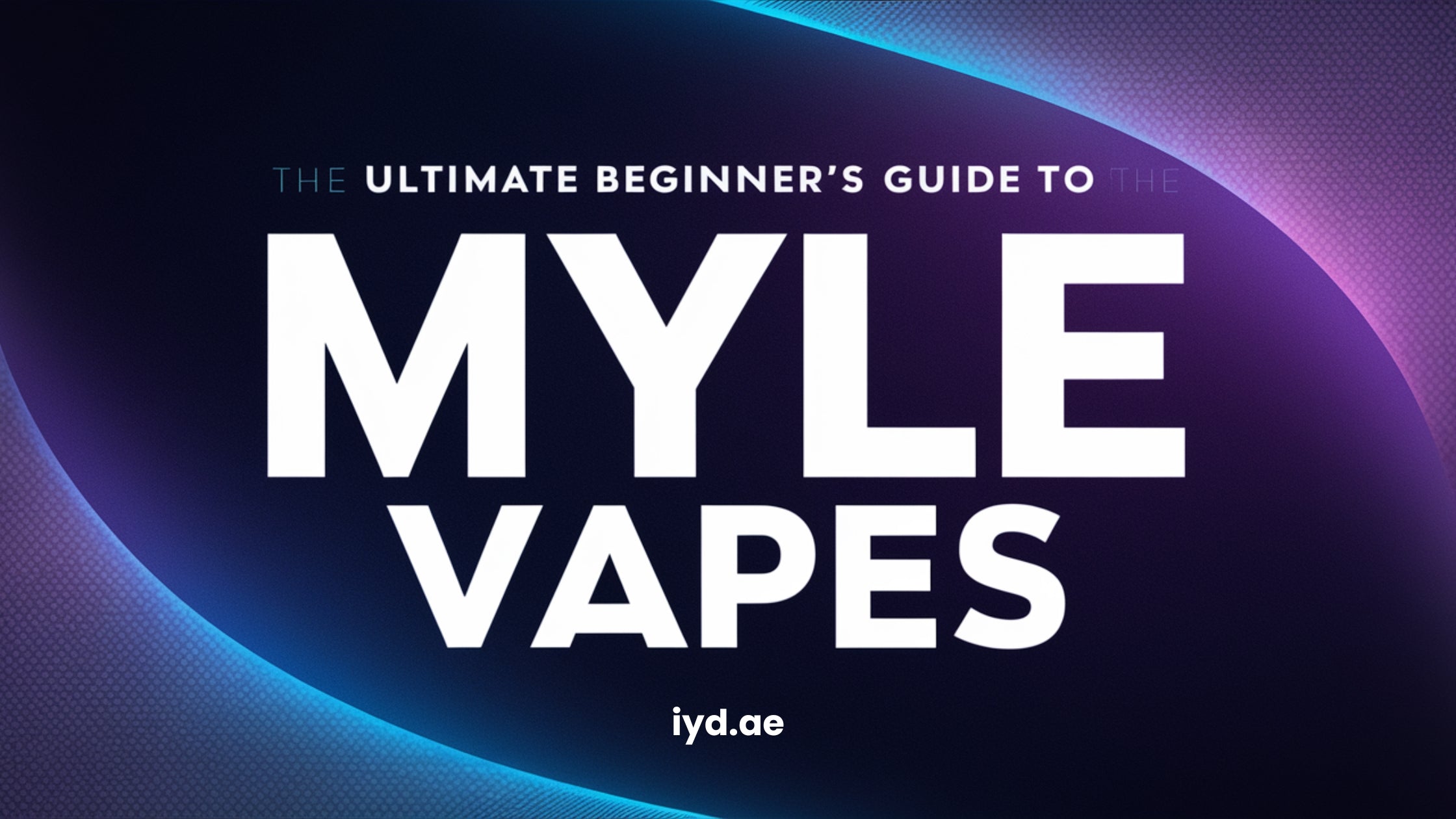 Ultimate Beginner's Guide To Myle Vapes: Everything You Need To Know